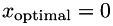 $x_\mathrm{optimal} = 0$