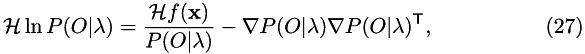 \begin{equation} \Hess \ln P(O|\lambda) = \frac{\Hess f(\Vec{x})}{P(O|\lambda)} - \Grad P(O|\lambda) \Grad P(O|\lambda)\Trn, \end{equation}