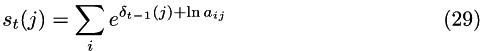 \begin{equation} s_t(j) = \sum_i e^{\delta_{t-1}(j) + \ln a_{ij}} \end{equation}