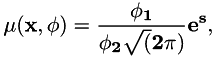\[ \mu(\Vec{x}, \Vec{\phi}) = \frac{\phi_1}{\phi_2\sqrt(2\pi)} e^s, \]